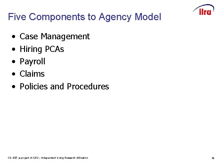 Five Components to Agency Model • • • Case Management Hiring PCAs Payroll Claims