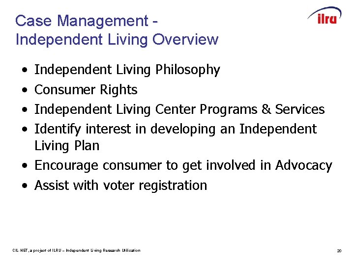 Case Management Independent Living Overview • • Independent Living Philosophy Consumer Rights Independent Living