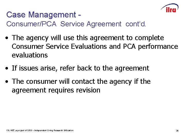 Case Management Consumer/PCA Service Agreement cont’d. • The agency will use this agreement to