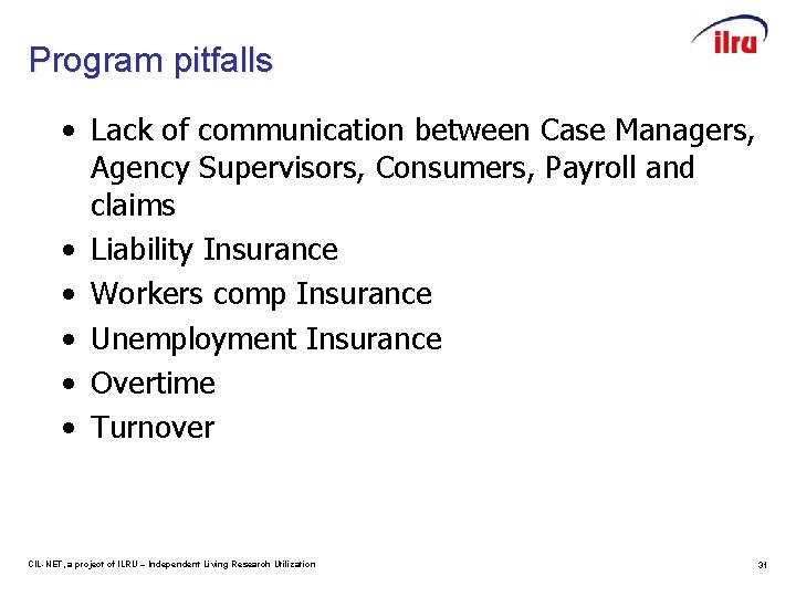 Program pitfalls • Lack of communication between Case Managers, Agency Supervisors, Consumers, Payroll and