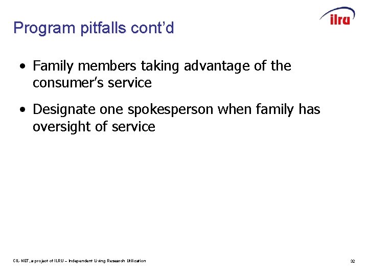 Program pitfalls cont’d • Family members taking advantage of the consumer’s service • Designate