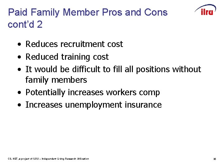 Paid Family Member Pros and Cons cont’d 2 • Reduces recruitment cost • Reduced