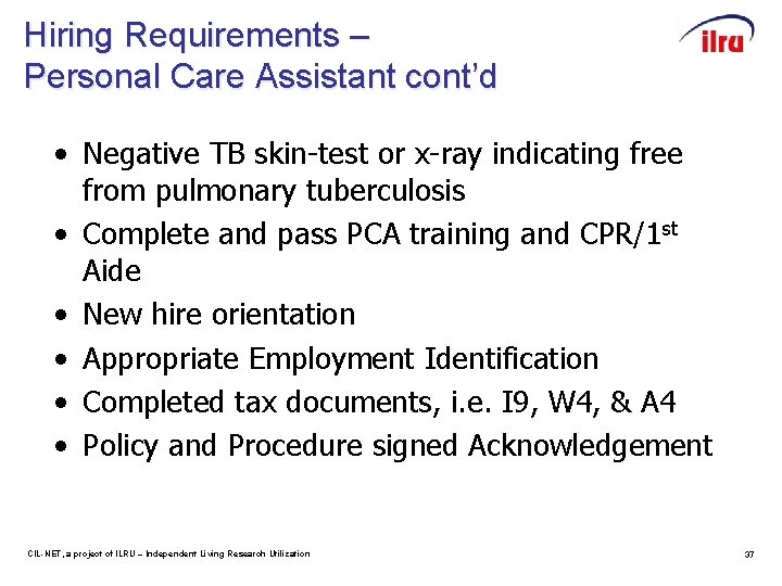 Hiring Requirements – Personal Care Assistant cont’d • Negative TB skin-test or x-ray indicating
