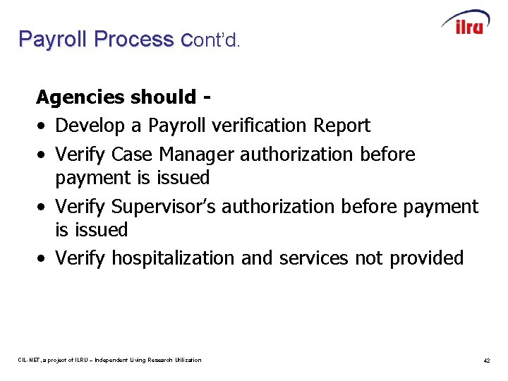 Payroll Process cont’d. Agencies should • Develop a Payroll verification Report • Verify Case