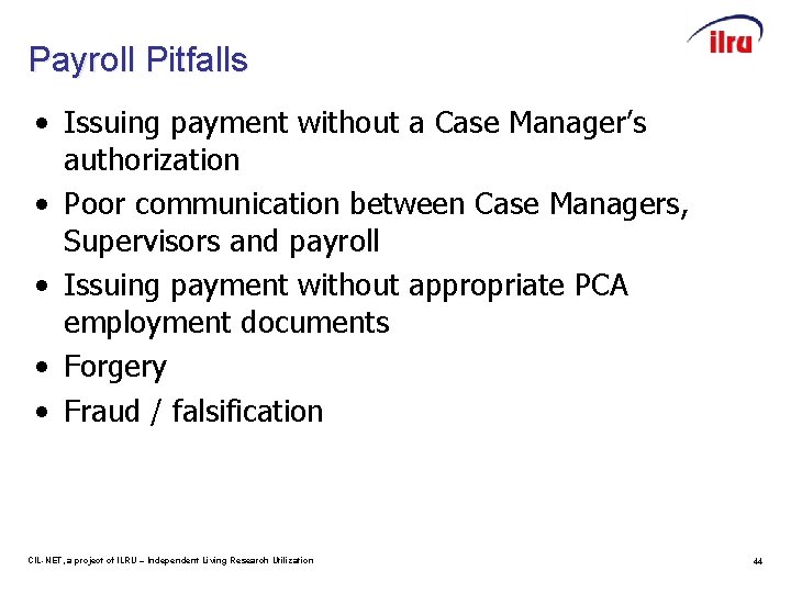 Payroll Pitfalls • Issuing payment without a Case Manager’s authorization • Poor communication between