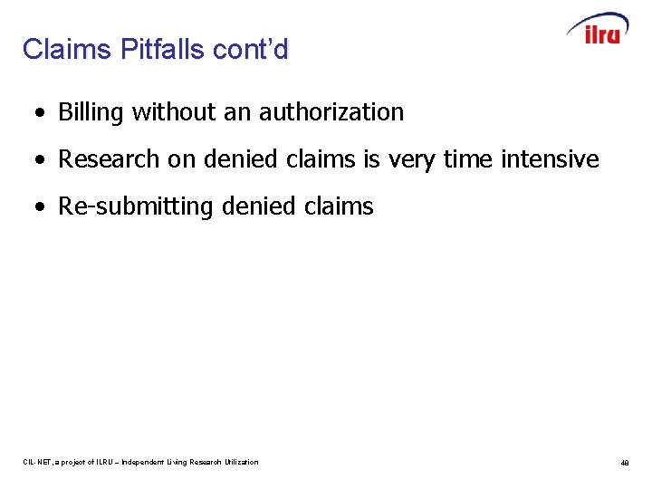 Claims Pitfalls cont’d • Billing without an authorization • Research on denied claims is