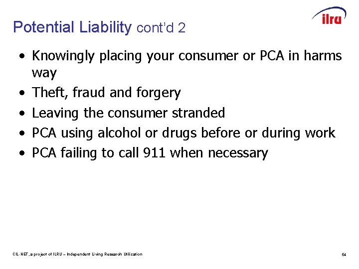 Potential Liability cont’d 2 • Knowingly placing your consumer or PCA in harms way