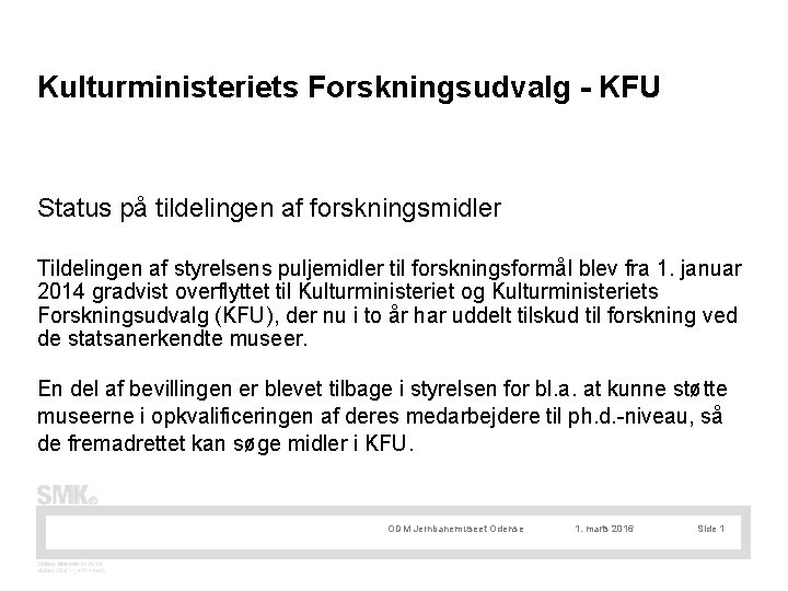Kulturministeriets Forskningsudvalg - KFU Status på tildelingen af forskningsmidler Tildelingen af styrelsens puljemidler til