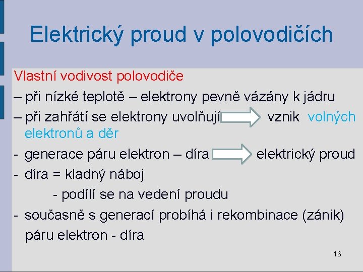 Elektrický proud v polovodičích Vlastní vodivost polovodiče – při nízké teplotě – elektrony pevně