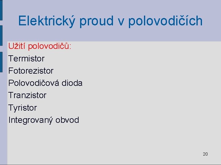 Elektrický proud v polovodičích Užití polovodičů: Termistor Fotorezistor Polovodičová dioda Tranzistor Tyristor Integrovaný obvod