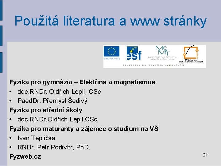 Použitá literatura a www stránky Fyzika pro gymnázia – Elektřina a magnetismus • doc.