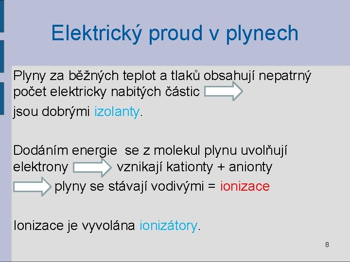 Elektrický proud v plynech Plyny za běžných teplot a tlaků obsahují nepatrný počet elektricky