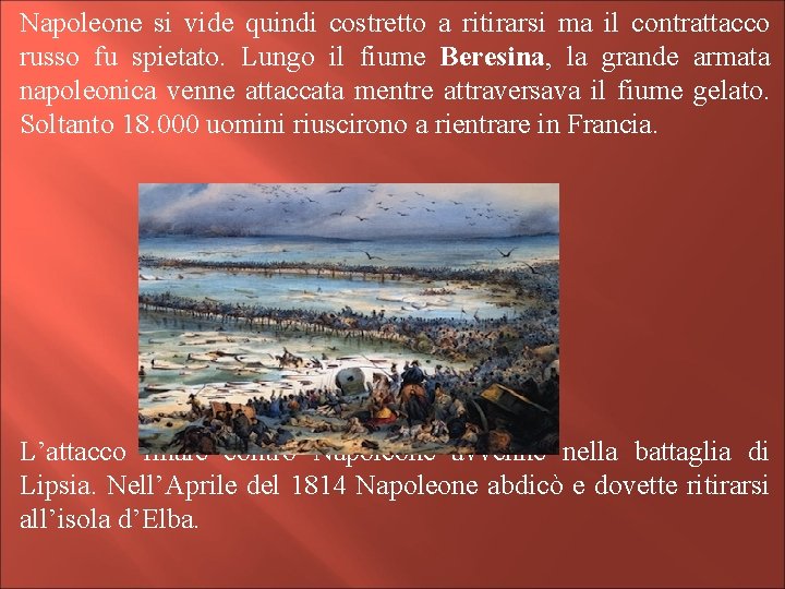 Napoleone si vide quindi costretto a ritirarsi ma il contrattacco russo fu spietato. Lungo