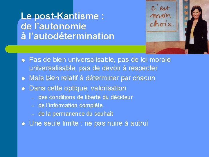 Le post-Kantisme : de l’autonomie à l’autodétermination l l l Pas de bien universalisable,