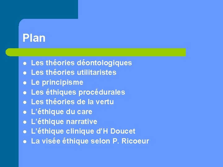 Plan l l l l l Les théories déontologiques Les théories utilitaristes Le principisme