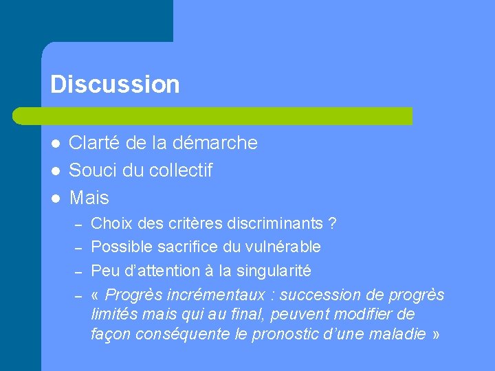 Discussion l l l Clarté de la démarche Souci du collectif Mais – –