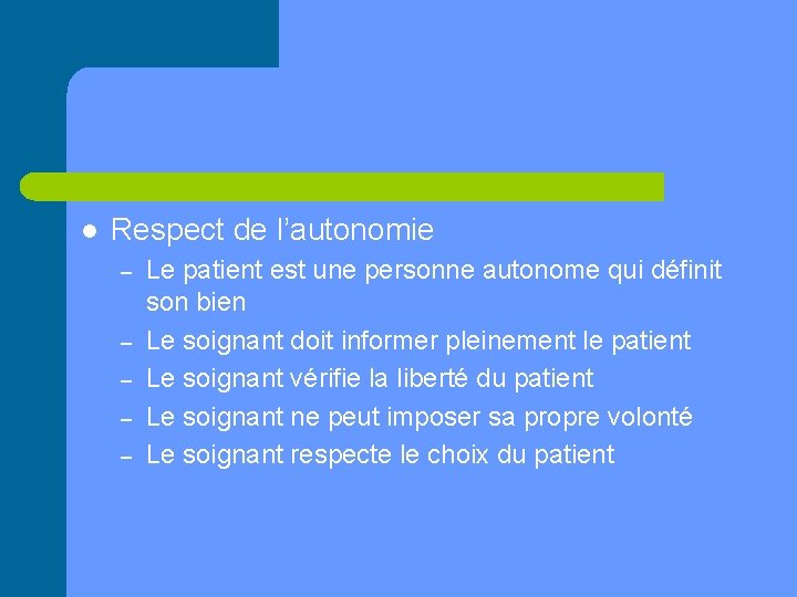 l Respect de l’autonomie – – – Le patient est une personne autonome qui