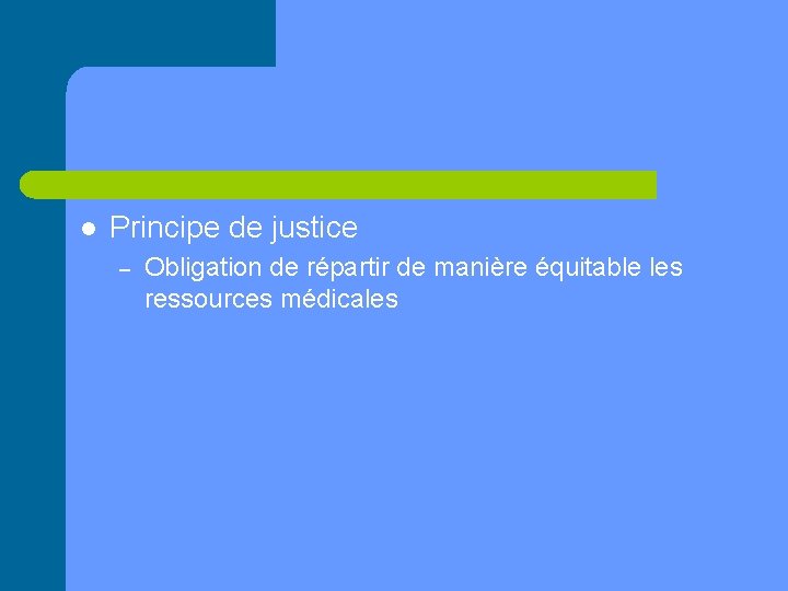 l Principe de justice – Obligation de répartir de manière équitable les ressources médicales