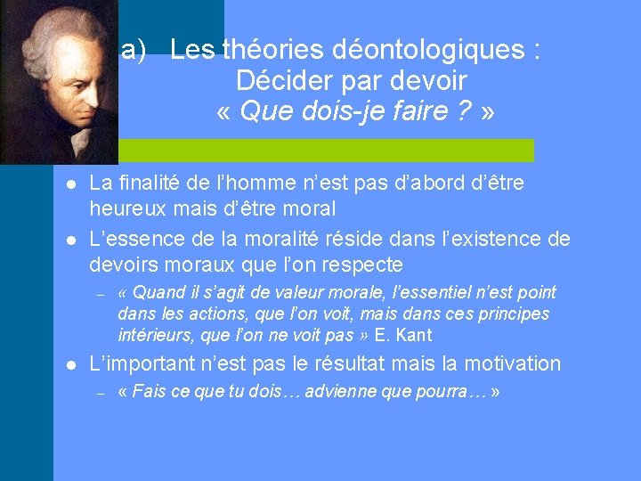 a) Les théories déontologiques : Décider par devoir « Que dois-je faire ? »