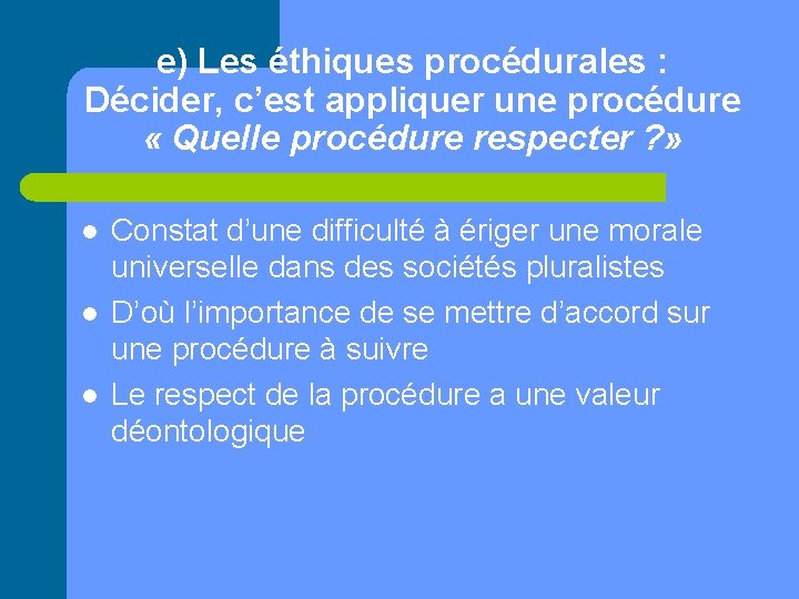 e) Les éthiques procédurales : Décider, c’est appliquer une procédure « Quelle procédure respecter