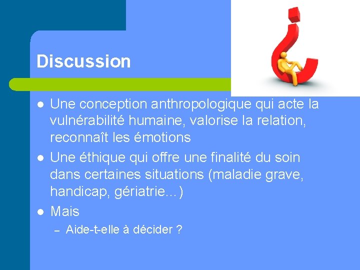 Discussion l l l Une conception anthropologique qui acte la vulnérabilité humaine, valorise la