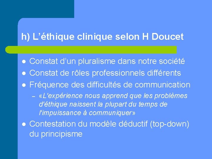 h) L’éthique clinique selon H Doucet l l l Constat d’un pluralisme dans notre