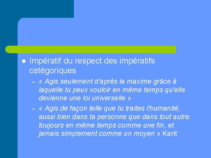 l Impératif du respect des impératifs catégoriques – – « Agis seulement d'après la