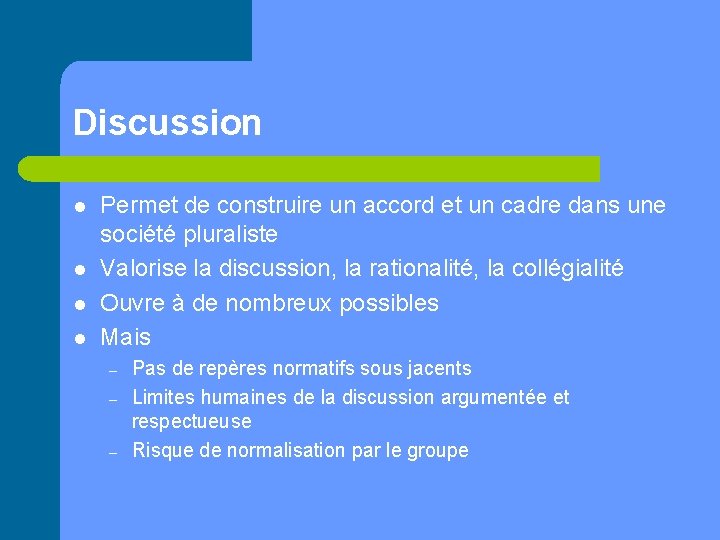 Discussion l l Permet de construire un accord et un cadre dans une société