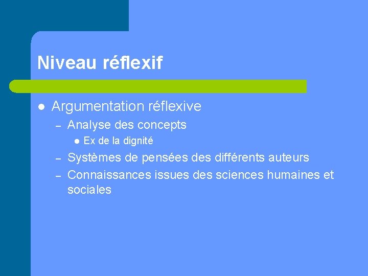 Niveau réflexif l Argumentation réflexive – Analyse des concepts l – – Ex de