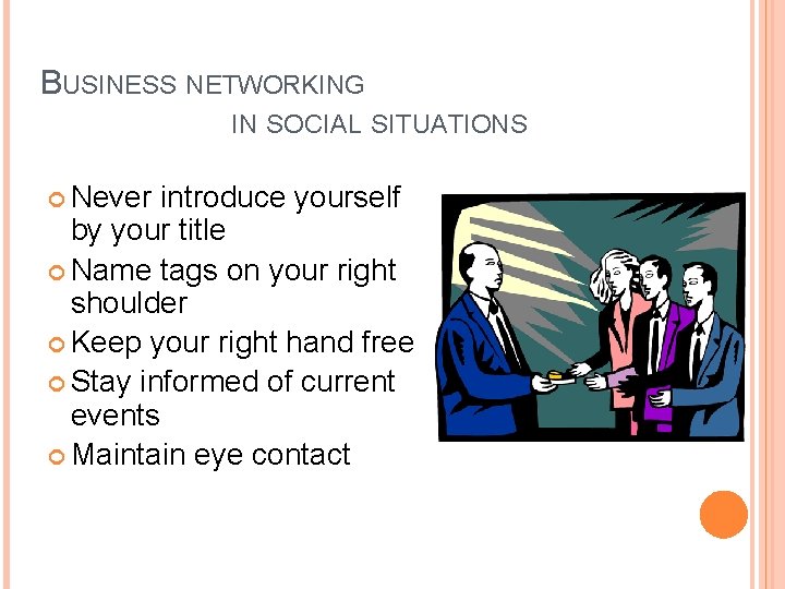BUSINESS NETWORKING IN SOCIAL SITUATIONS Never introduce yourself by your title Name tags on
