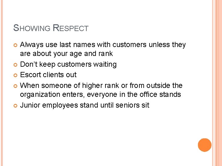 SHOWING RESPECT Always use last names with customers unless they are about your age