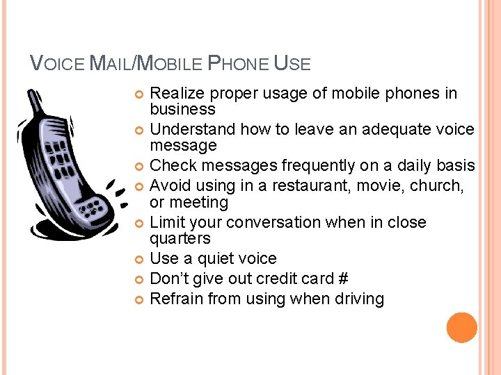 VOICE MAIL/MOBILE PHONE USE Realize proper usage of mobile phones in business Understand how