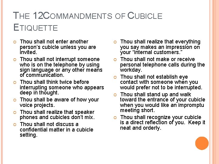 THE 12 COMMANDMENTS OF CUBICLE ETIQUETTE Thou shall not enter another person’s cubicle unless