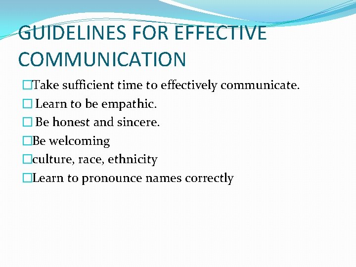 GUIDELINES FOR EFFECTIVE COMMUNICATION �Take sufficient time to effectively communicate. � Learn to be GUIDELINES FOR EFFECTIVE COMMUNICATION �Take sufficient time to effectively communicate. � Learn to be