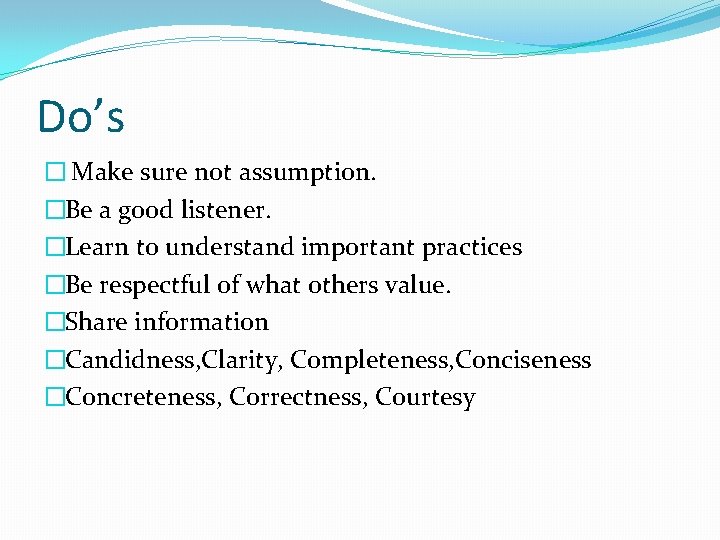 Do’s � Make sure not assumption. �Be a good listener. �Learn to understand important Do’s � Make sure not assumption. �Be a good listener. �Learn to understand important