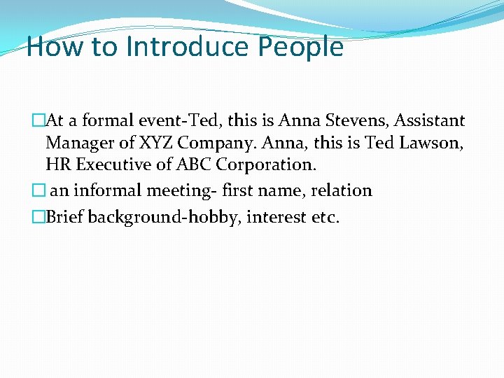 How to Introduce People �At a formal event-Ted, this is Anna Stevens, Assistant Manager How to Introduce People �At a formal event-Ted, this is Anna Stevens, Assistant Manager