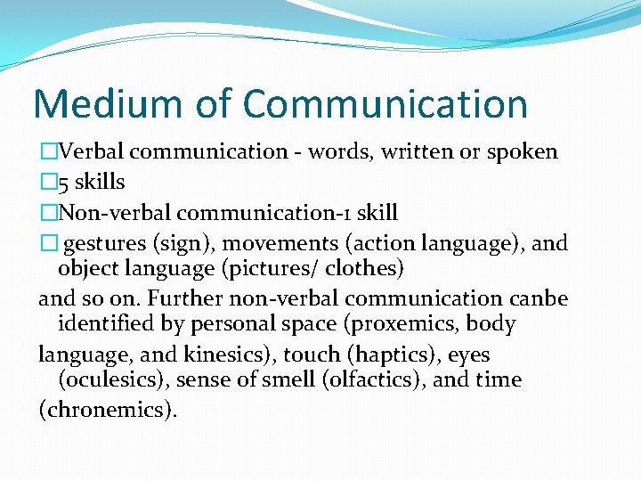 Medium of Communication �Verbal communication - words, written or spoken � 5 skills �Non-verbal Medium of Communication �Verbal communication - words, written or spoken � 5 skills �Non-verbal
