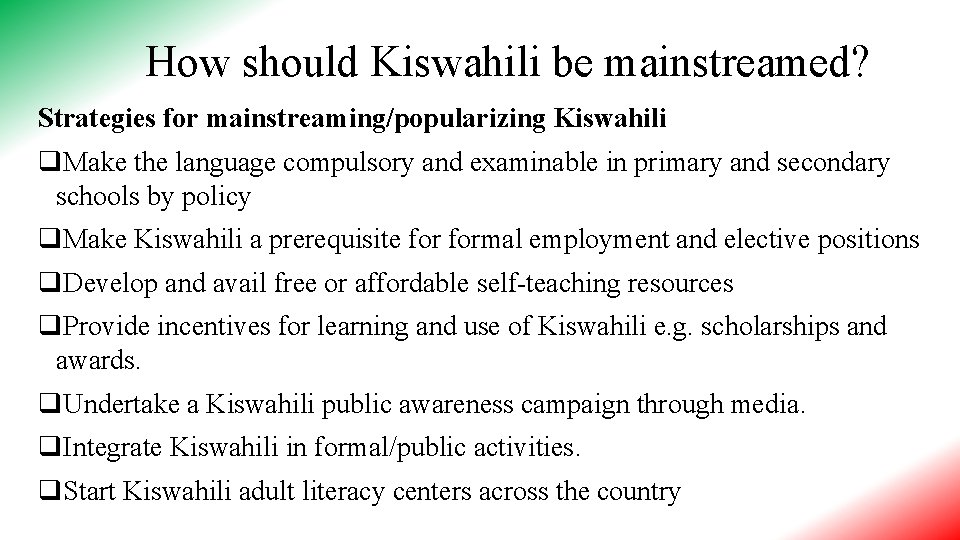 How should Kiswahili be mainstreamed? Strategies for mainstreaming/popularizing Kiswahili q. Make the language compulsory