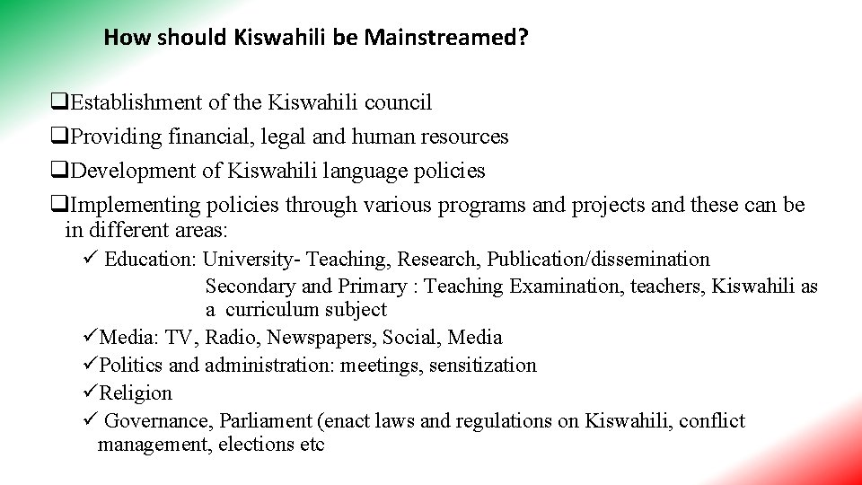 How should Kiswahili be Mainstreamed? q. Establishment of the Kiswahili council q. Providing financial,