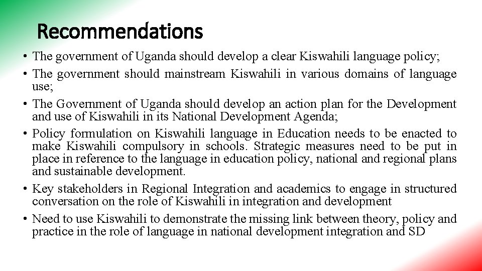 Recommendations • The government of Uganda should develop a clear Kiswahili language policy; •