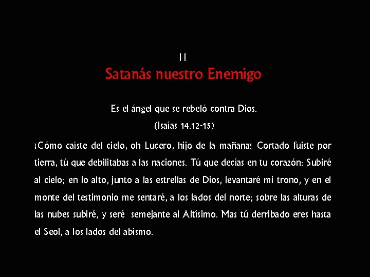 II Satanás nuestro Enemigo Es el ángel que se rebeló contra Dios. (Isaías 14.