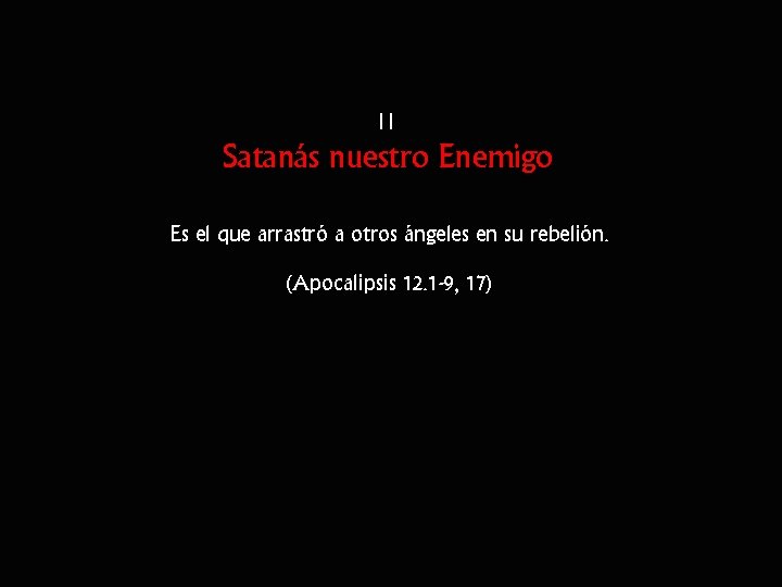 II Satanás nuestro Enemigo Es el que arrastró a otros ángeles en su rebelión.