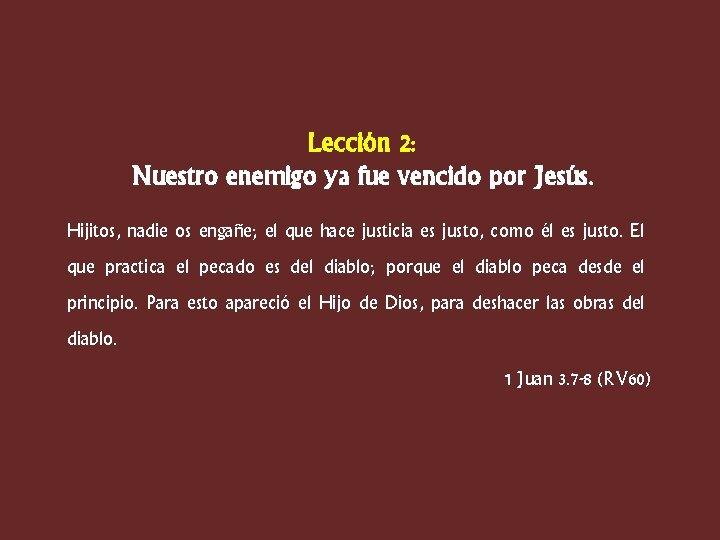 Lección 2: Nuestro enemigo ya fue vencido por Jesús. Hijitos, nadie os engañe; el
