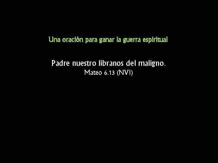 Una oración para ganar la guerra espiritual Padre nuestro líbranos del maligno. Mateo 6.