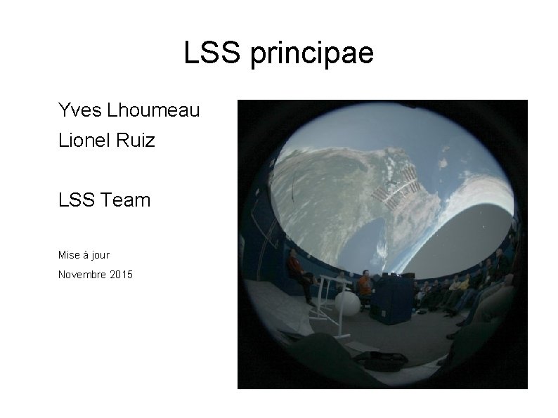 LSS principae Yves Lhoumeau Lionel Ruiz LSS Team Mise à jour Novembre 2015 