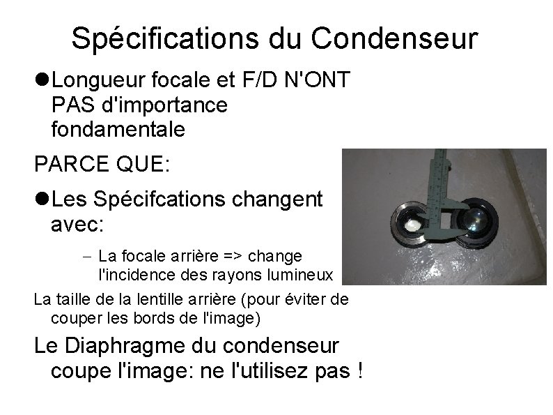 Spécifications du Condenseur Longueur focale et F/D N'ONT PAS d'importance fondamentale PARCE QUE: Les