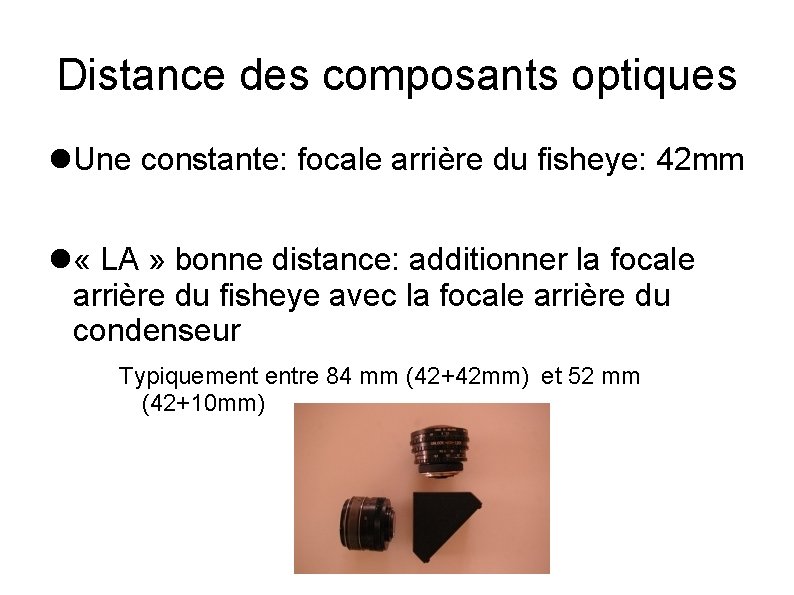 Distance des composants optiques Une constante: focale arrière du fisheye: 42 mm « LA