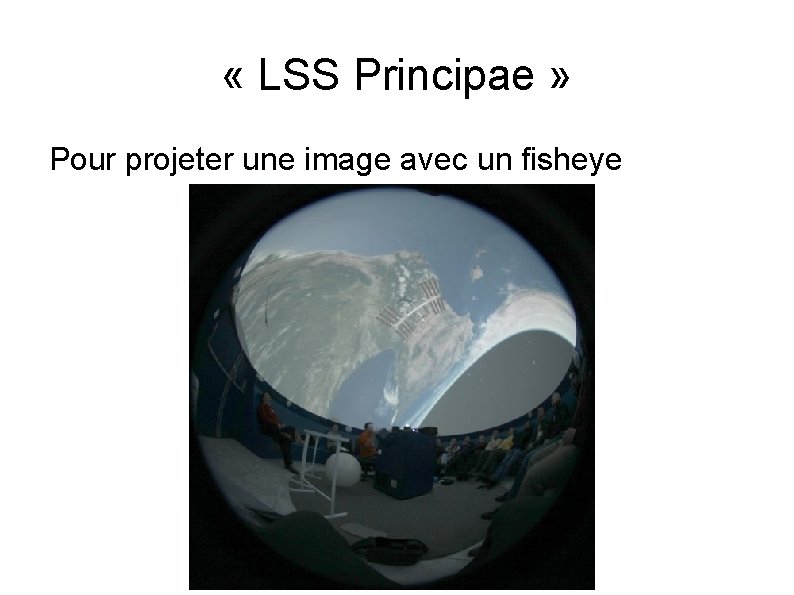  « LSS Principae » Pour projeter une image avec un fisheye 