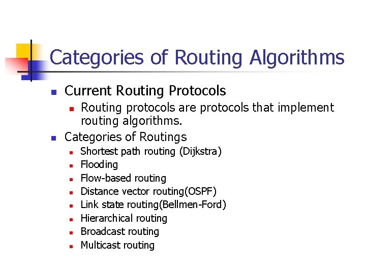 Categories of Routing Algorithms n Current Routing Protocols n Routing protocols are protocols that