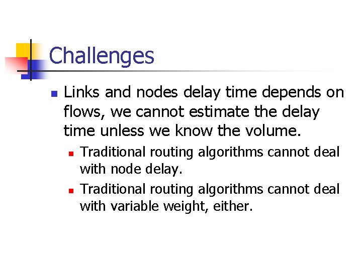 Challenges n Links and nodes delay time depends on flows, we cannot estimate the